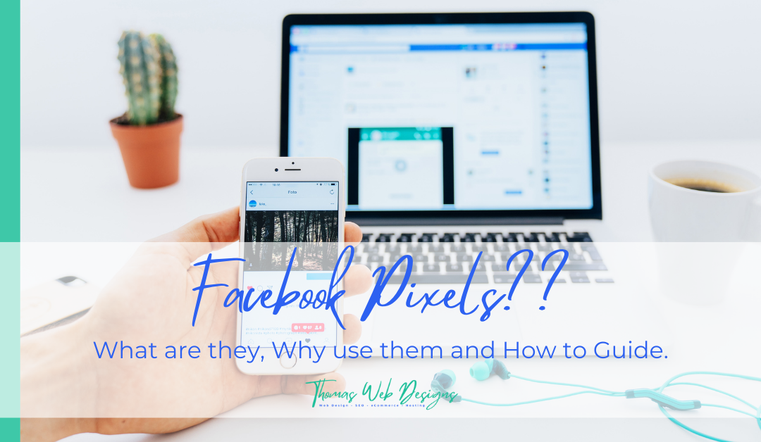 Facebook Pixels?? Huh? What, Why and How to.