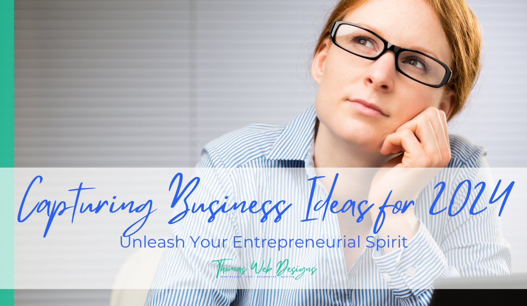 Unleash Your Entrepreneurial Spirit: Capturing Business Ideas for 2024