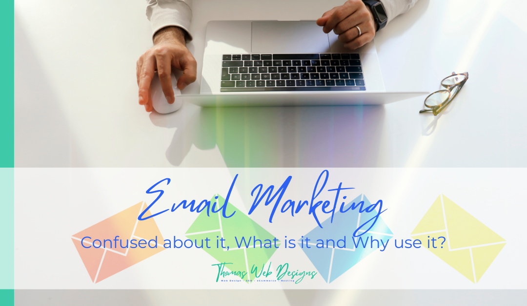 Confused About Email Marketing? What Is It ? And Why Use It?