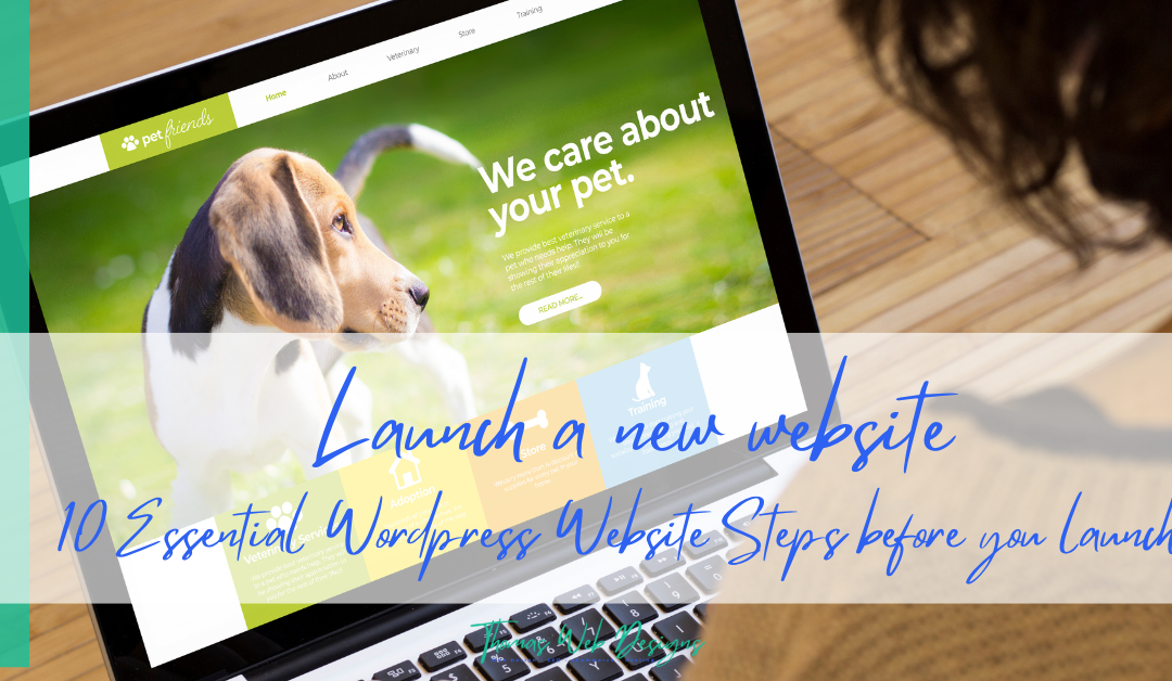 Launch a new website, 10 Essential WordPress Website Steps before you launch.